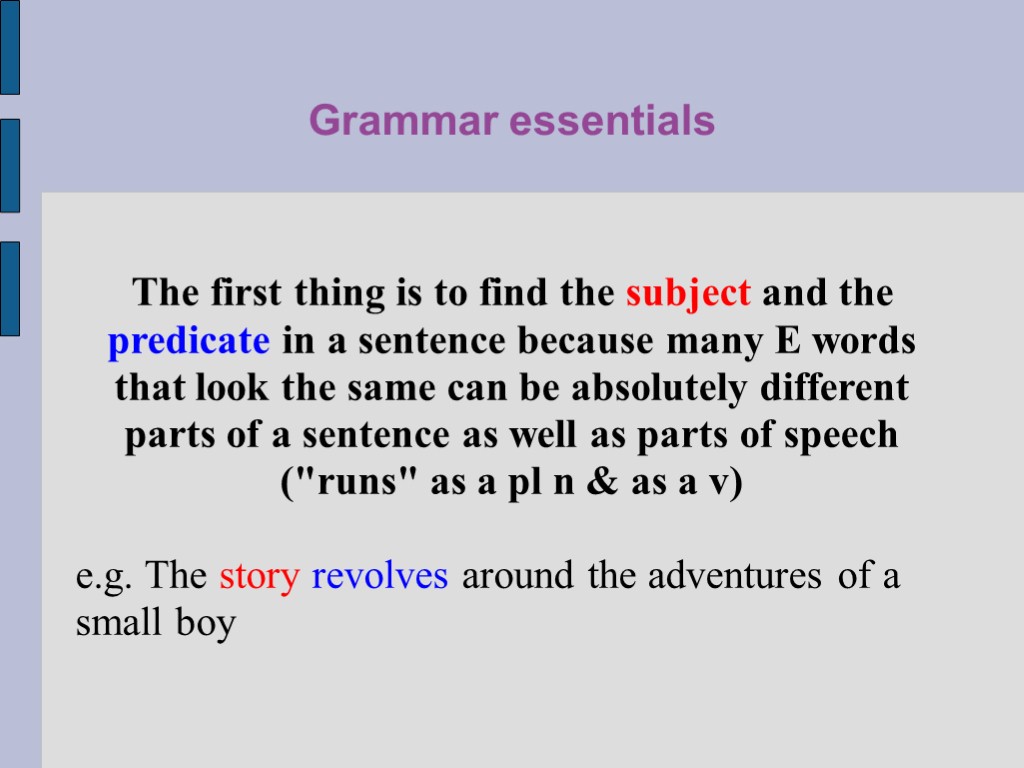 Grammar essentials The first thing is to find the subject and the predicate in